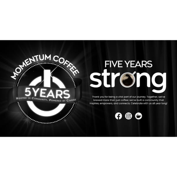 Momentum Coffee's "Five Years Strong" anniversary graphic with a coffee cup replacing the 'o' in strong.